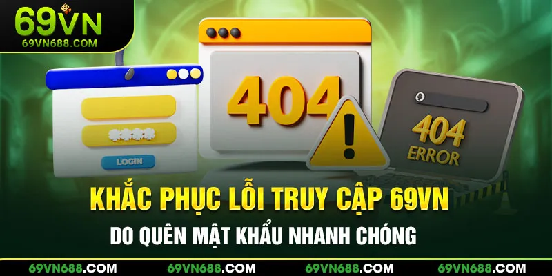 Khắc phục lỗi truy cập 69VN do quên mật khẩu nhanh chóng