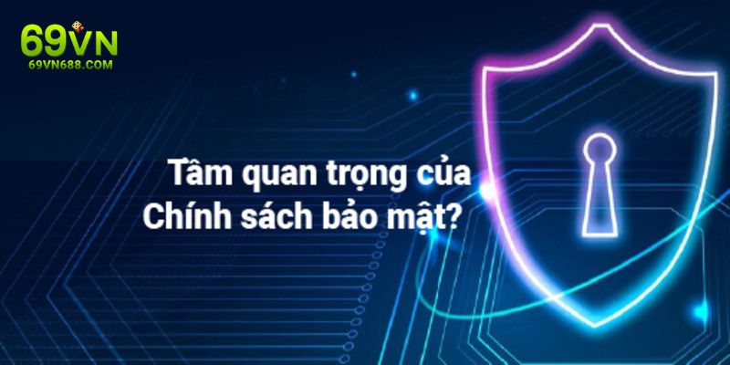 Chính sách bảo mật bao gồm một loạt các điều khoản quan trọng