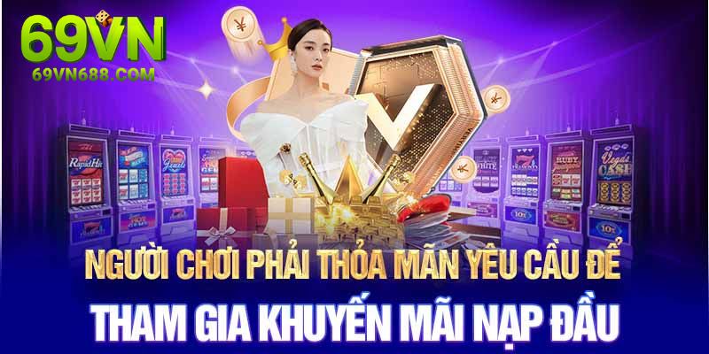 Thông tin chung về chương trình khuyến mãi nạp đầu chỉ có tại 69VN