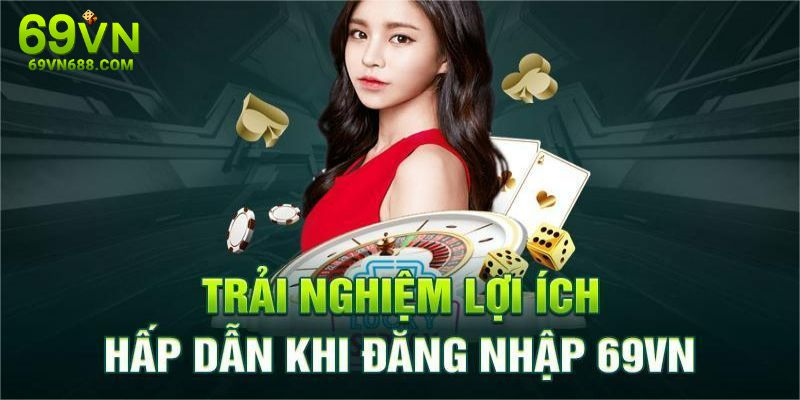 Kết nối ngay với hệ thống sảnh cược 69VN để nhận nhiều ưu đãi