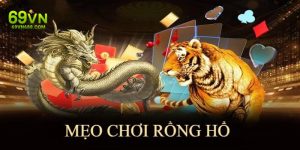 Mẹo chơi rồng hổ