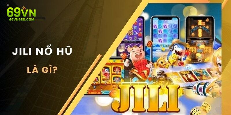 Nổ hũ JILI được phát triển từ một đơn vị phát hành uy tín 